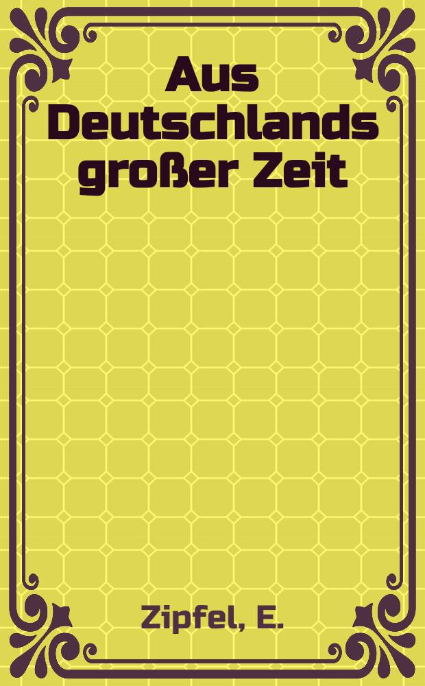 Aus Deutschlands großer Zeit : Heldentaten deutscher Regimenter Die Anteilnahme der Truppenteile der ehemaligen deutschen Armee am Welkriege bearb. unter Benutzung der amtlichen Kriegstagebücher Ehemals preußische Truppenteile. Bd. 13 : Geschichte des königlich Preußischen Husaren-Regiments Fürst Blücher von Wahlstatt (Pommersches) Nr. 5
