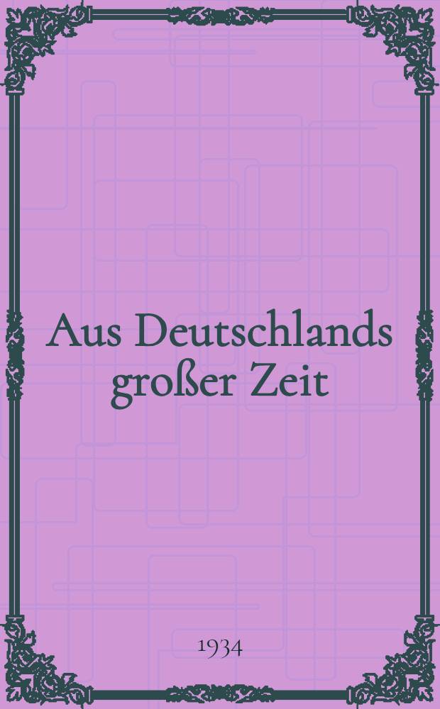 Aus Deutschlands gro&szlig;er Zeit : Heldentaten deutscher Regimenter Die Anteilnahme der Truppenteile der ehemaligen deutschen Armee am Welkriege bearb. unter Benutzung der amtlichen Kriegstageb&uuml;cher Ehemals preu&szlig;ische Truppenteile. Bd. 43 : Geschichte des 3. Ober-Els&auml;ssischen Infanterie-Regiments Nr. 172