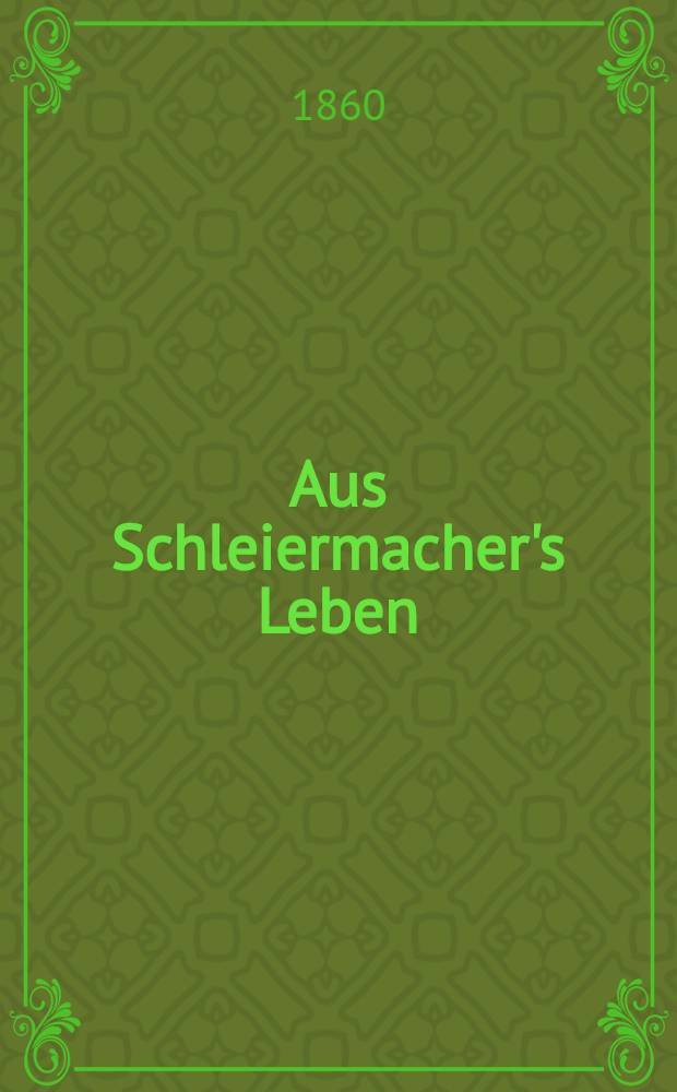 Aus Schleiermacher's Leben : In Briefen