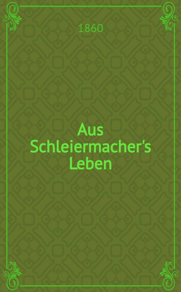 Aus Schleiermacher's Leben : In Briefen