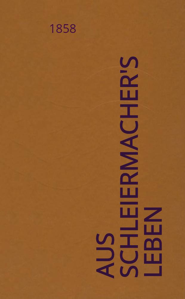Aus Schleiermacher's Leben : In Briefen