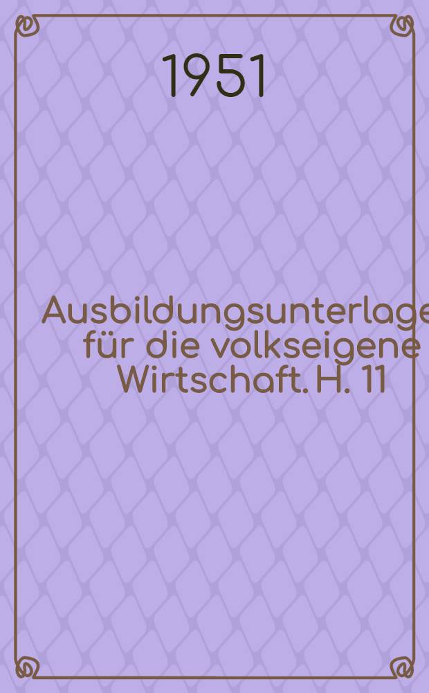 Ausbildungsunterlagen für die volkseigene Wirtschaft. H. 11 : Gasschweisser