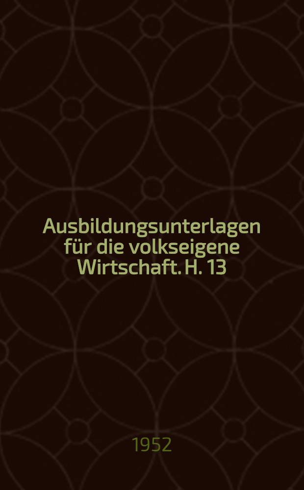 Ausbildungsunterlagen für die volkseigene Wirtschaft. H. 13 : Brillenoptiker