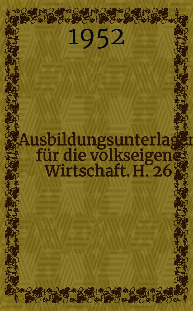 Ausbildungsunterlagen für die volkseigene Wirtschaft. H. 26 : Schwermetallformer