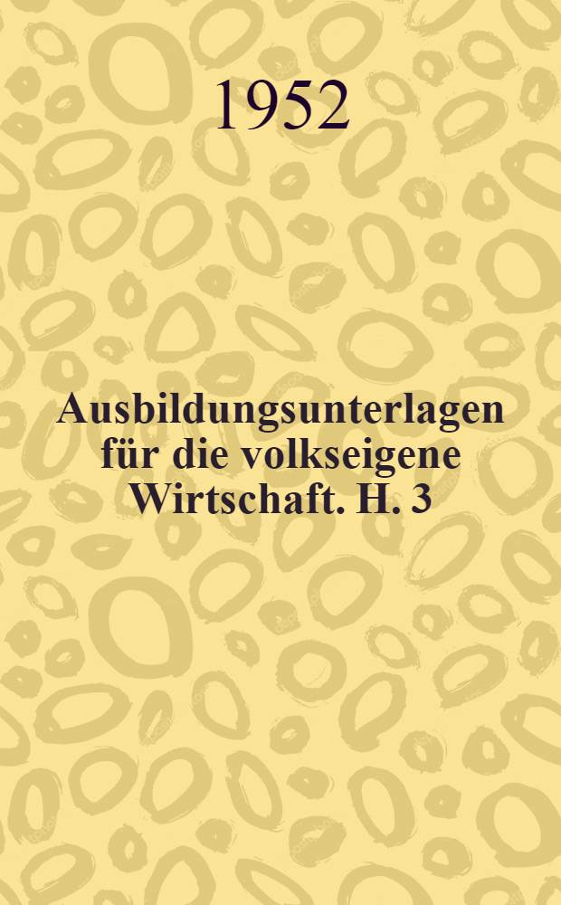 Ausbildungsunterlagen für die volkseigene Wirtschaft. H. 3 : Vorrichtungsbauer