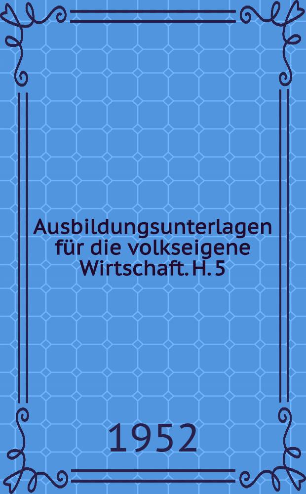 Ausbildungsunterlagen für die volkseigene Wirtschaft. H. 5 : Frequenzmechaniker