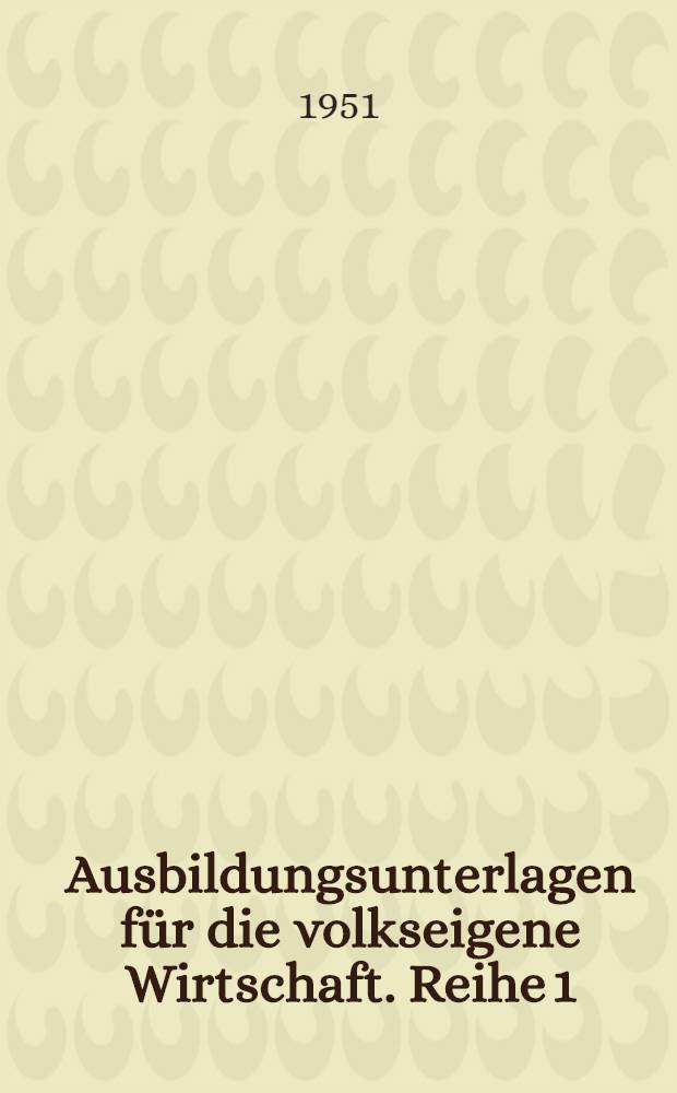 Ausbildungsunterlagen für die volkseigene Wirtschaft. Reihe 1/2 : Maschinenbau (Elektrotechnik)