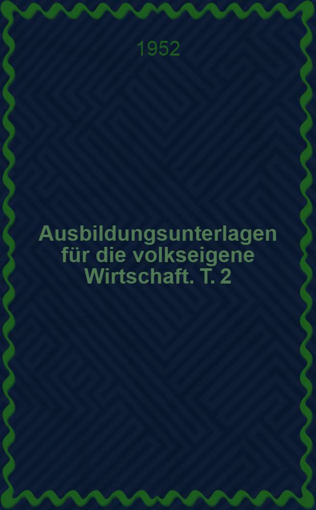 Ausbildungsunterlagen für die volkseigene Wirtschaft. T. 2 : Schiffschlosser