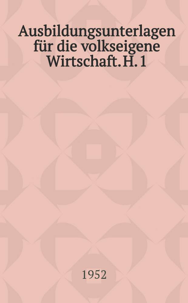 Ausbildungsunterlagen für die volkseigene Wirtschaft. H. 1 : Ziegler