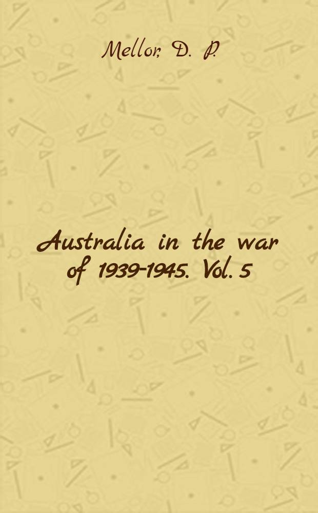 Australia in the war of 1939-1945. Vol. 5 : The role of science and industry