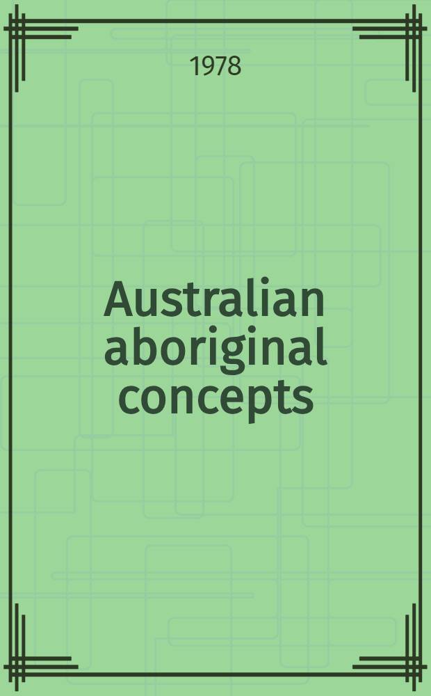 Australian aboriginal concepts : Papers presented to a Symp. at the 1974 meet. of the Austral. inst. of aboriginal studies