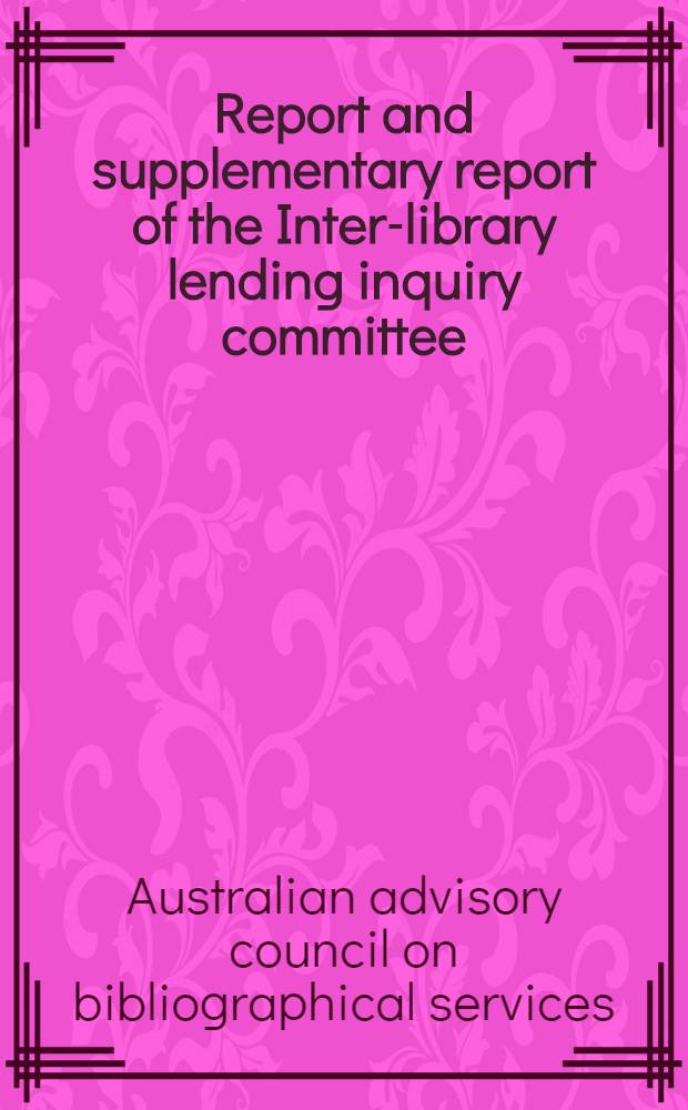 Report and supplementary report of the Inter-library lending inquiry committee