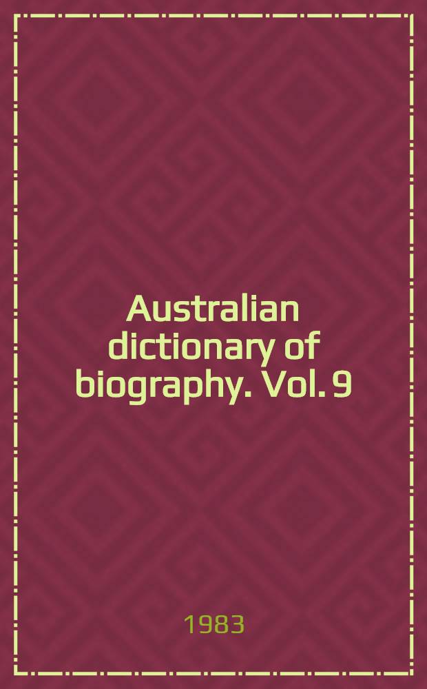 Australian dictionary of biography. Vol. 9 : 1891-1939
