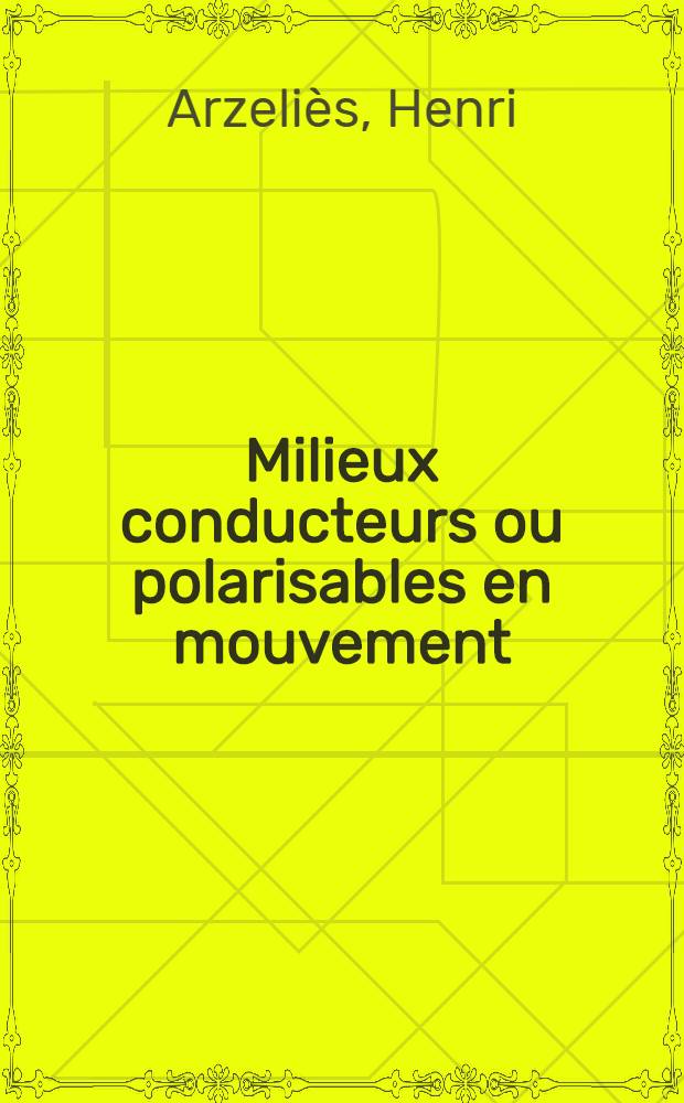 Milieux conducteurs ou polarisables en mouvement