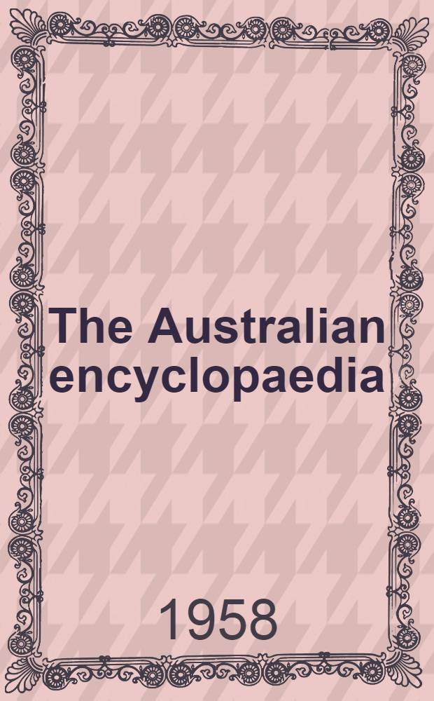 The Australian encyclopaedia : In 10 vols