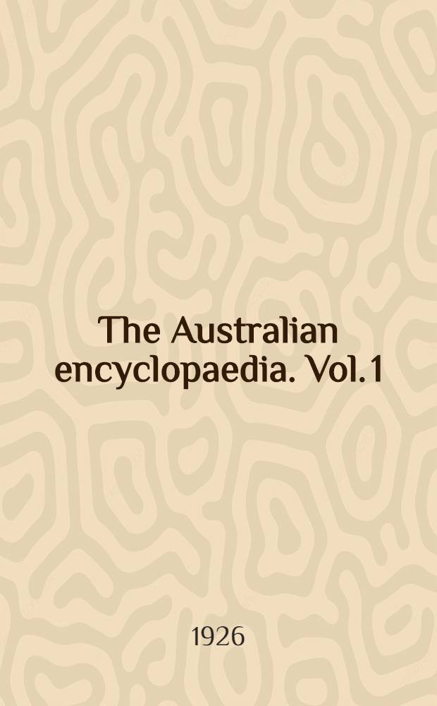 The Australian encyclopaedia. Vol. 1 : A to Lys