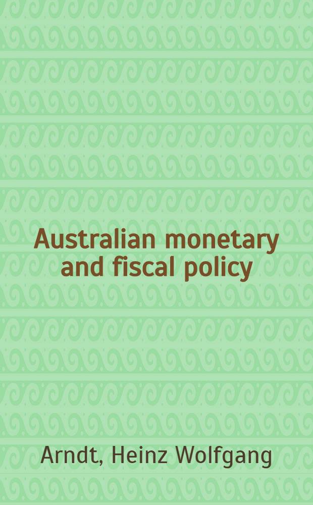Australian monetary and fiscal policy : Sel. readings. Vol. 1