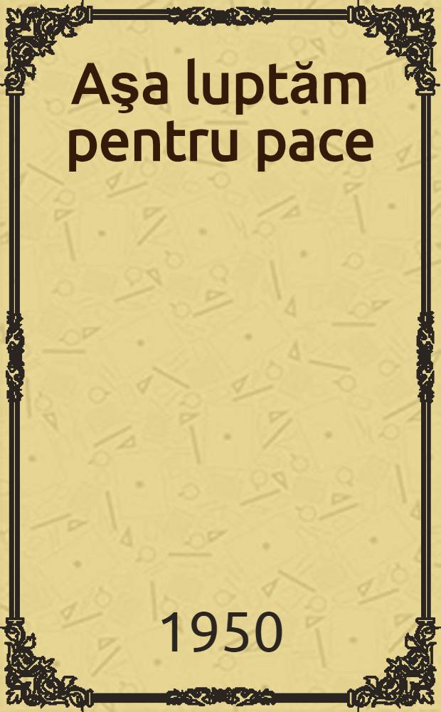 Aşa luptăm pentru pace