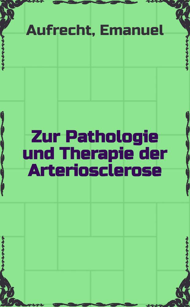 Zur Pathologie und Therapie der Arteriosclerose