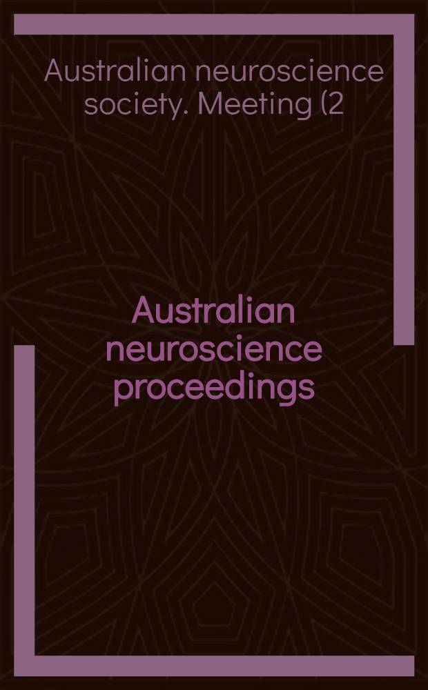 Australian neuroscience proceedings : Abstracts of the Second meet. of the Austral. neuroscience soc., Sydney, Febr. 15-17, 1982