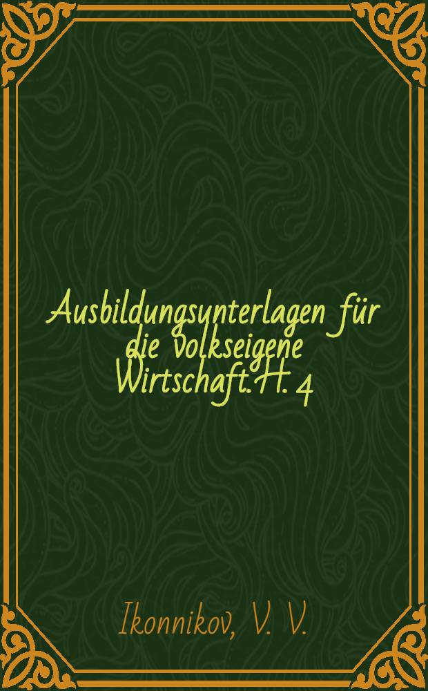 [Ausbildungsunterlagen für die volkseigene Wirtschaft]. H. 4 : Die Rolle und die Funktion des sowjetischen Geldes