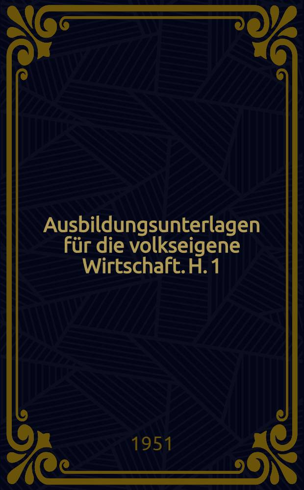 [Ausbildungsunterlagen für die volkseigene Wirtschaft]. H. 1 : Von der Sowjetunion lernen, heißt siegen lernen