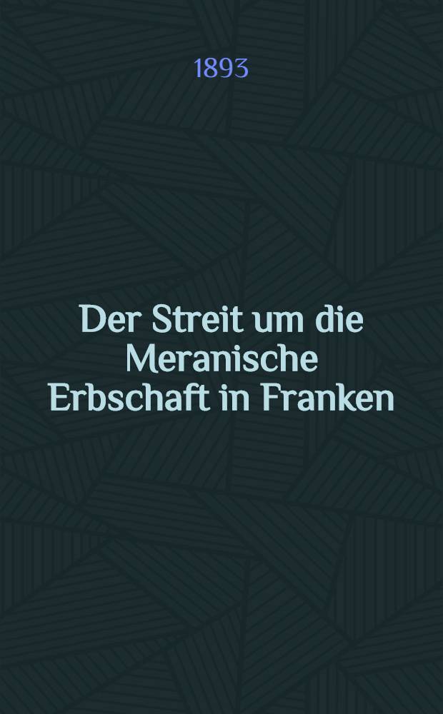 Der Streit um die Meranische Erbschaft in Franken