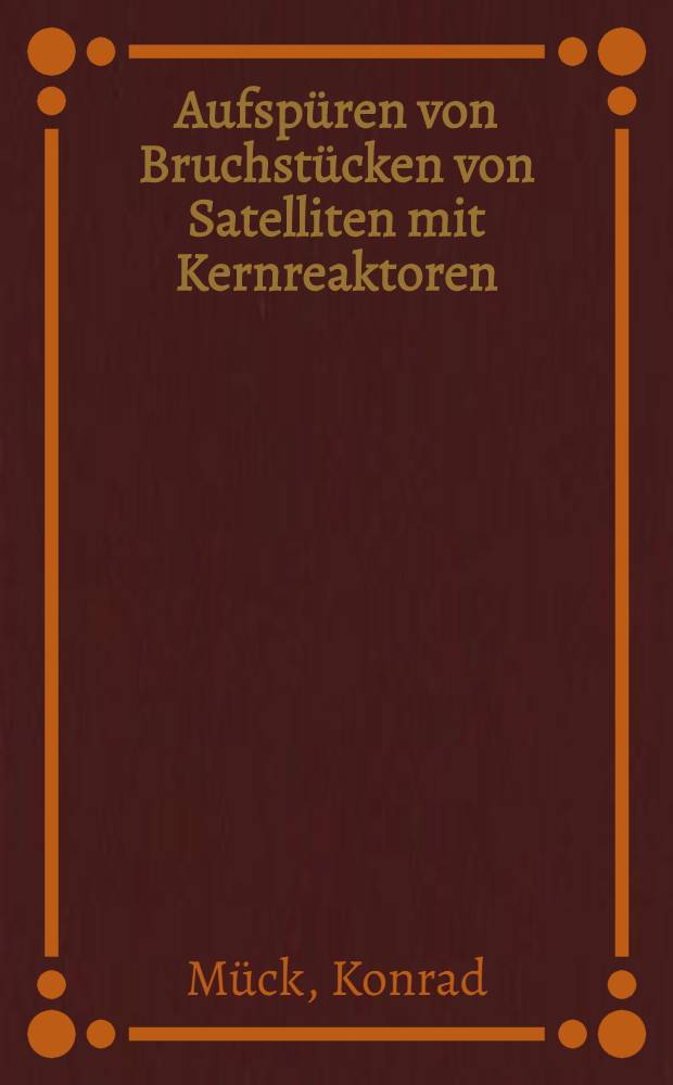 Aufspüren von Bruchstücken von Satelliten mit Kernreaktoren : Ein Vergleich verschiedener Methoden