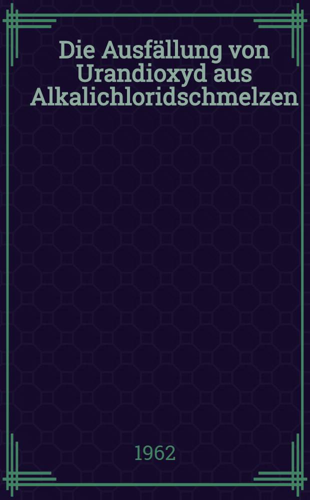 Die Ausfällung von Urandioxyd aus Alkalichloridschmelzen