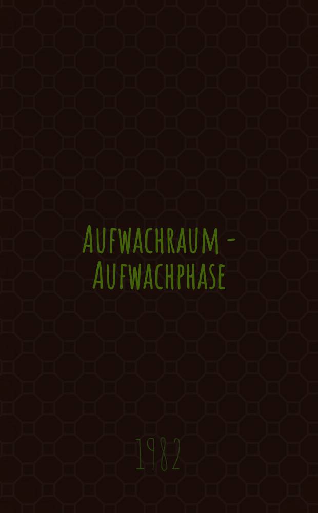Aufwachraum - Aufwachphase : Eine anästhesiologische Aufgabe