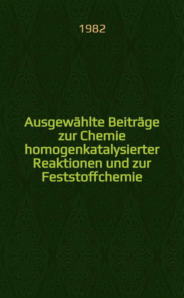 Ausgewählte Beiträge zur Chemie homogenkatalysierter Reaktionen und zur Feststoffchemie