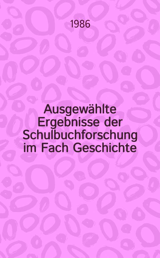 Ausgewählte Ergebnisse der Schulbuchforschung im Fach Geschichte