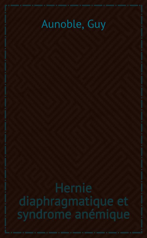 Hernie diaphragmatique et syndrome anémique : À propos de quelques observations