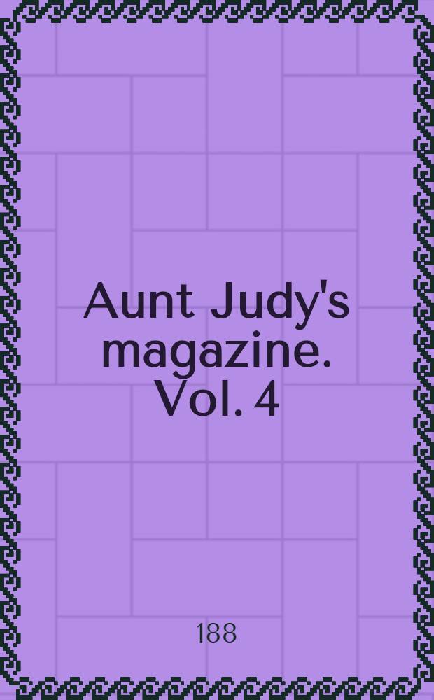 Aunt Judy's magazine. Vol. 4