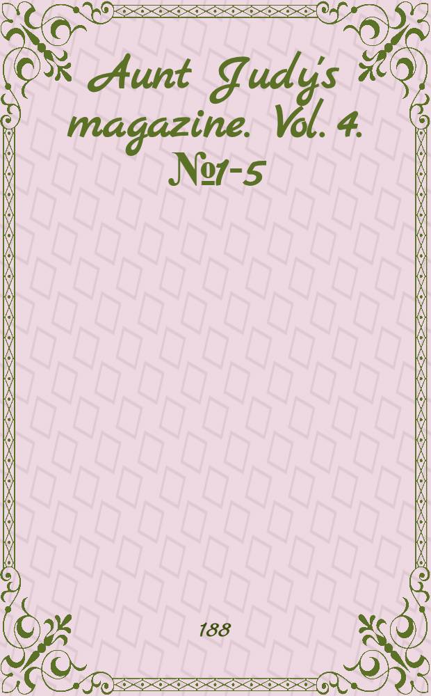 Aunt Judy's magazine. Vol. 4. № 1-5