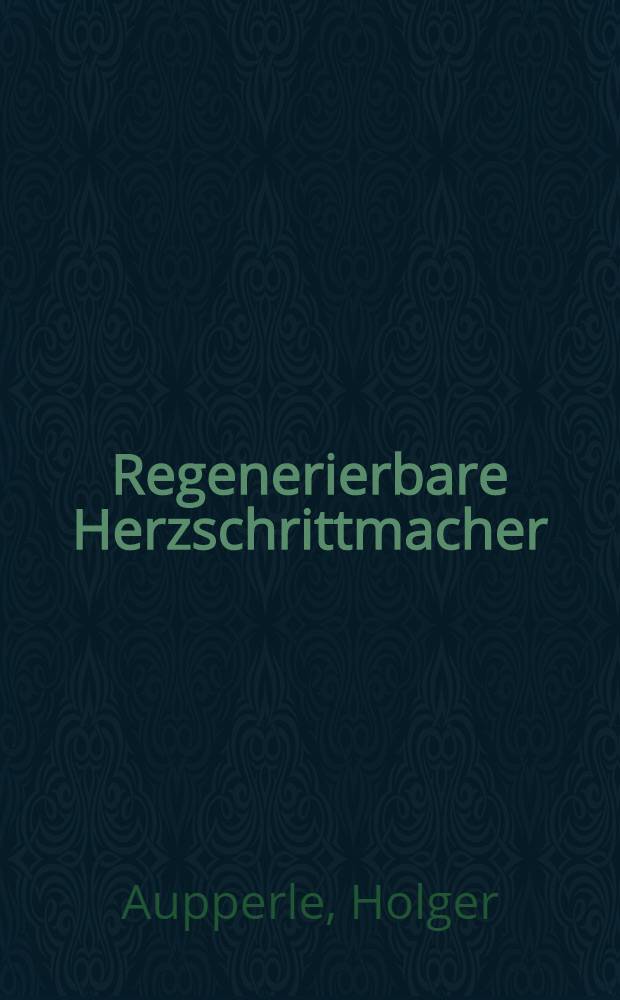 Regenerierbare Herzschrittmacher : Der Zahn als Kontaktstelle einer permanent infektfreien Kabelverbindung zwischen Außenwelt und implantiertem Schrittmacher : Inaug.-Diss. ... der Med. Fak. der ... Univ. zu Tübingen