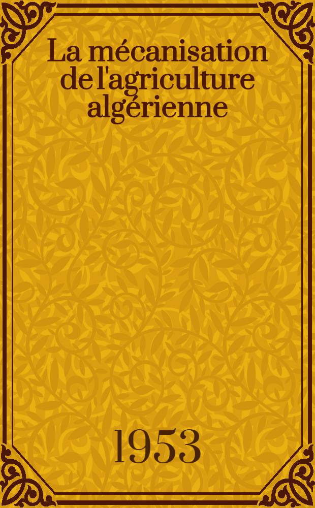 La mécanisation de l'agriculture algérienne : Aspects agricoles démographiques et économiques