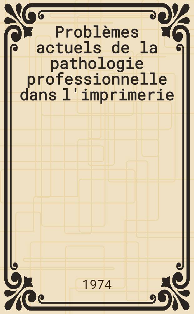 Problèmes actuels de la pathologie professionnelle dans l'imprimerie