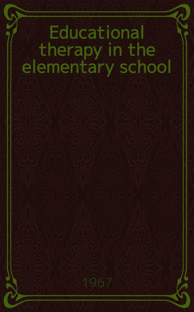 Educational therapy in the elementary school : An educational approach to the learning problems of children