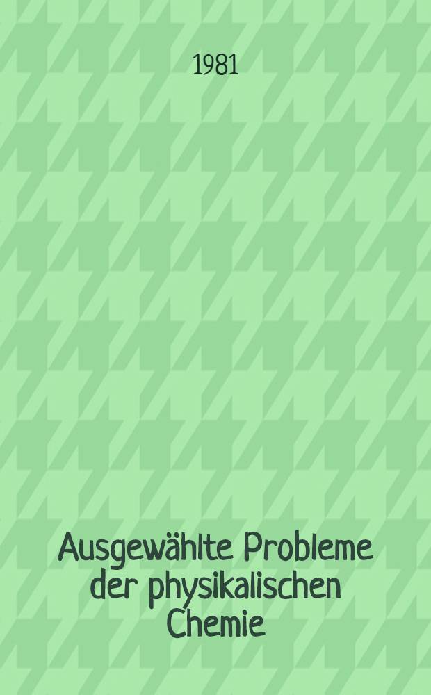 Ausgewählte Probleme der physikalischen Chemie : Vortr. des Festkolloquien aus Anlaß des 80. Geburtstages von Peter Adolf Thiessen ...