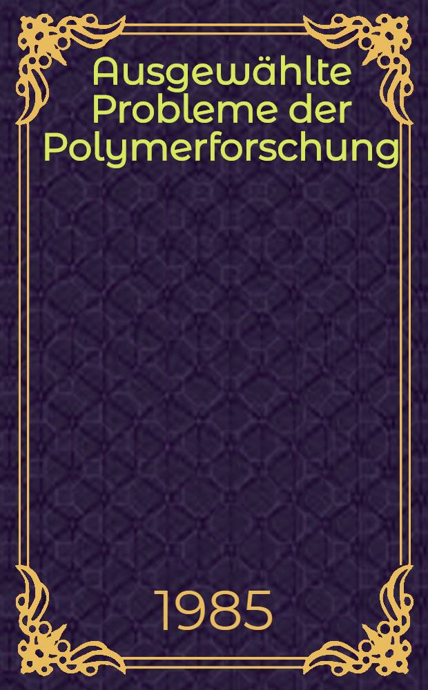 Ausgewählte Probleme der Polymerforschung : Hermann Klare zum 75. Geburtstag