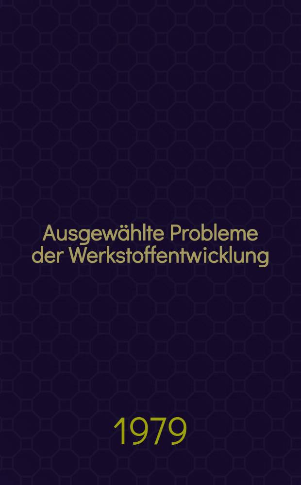 Ausgewählte Probleme der Werkstoffentwicklung : Vorträge des Festkolloquiums anläßlich des 65. Geburtstages von Werner Lange