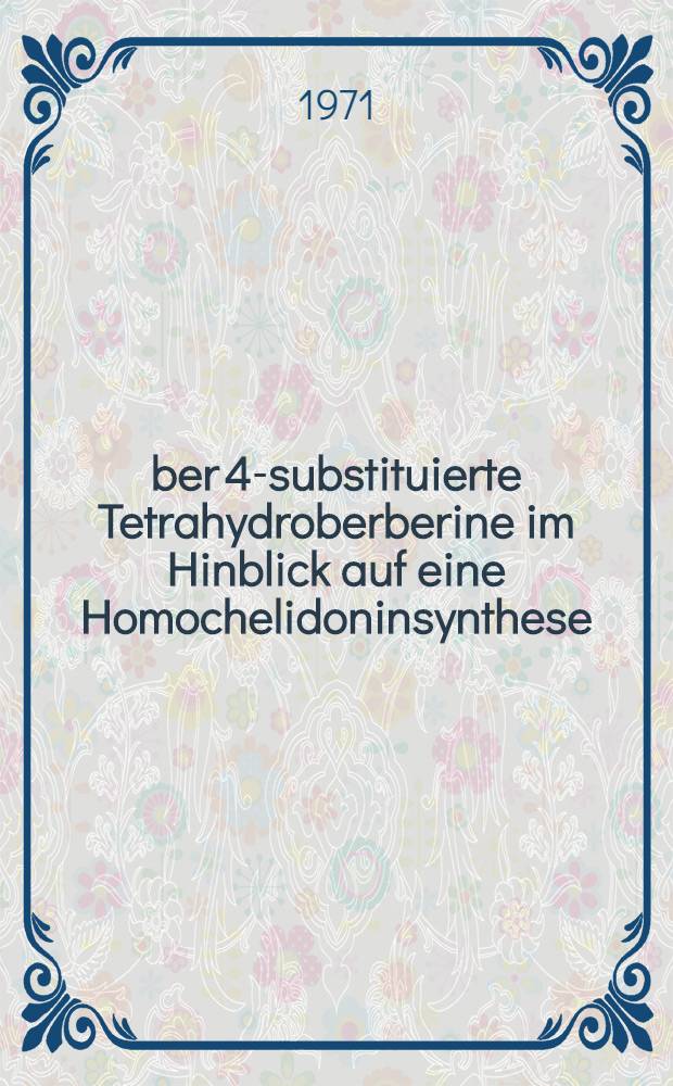 Über 4-substituierte Tetrahydroberberine im Hinblick auf eine Homochelidoninsynthese