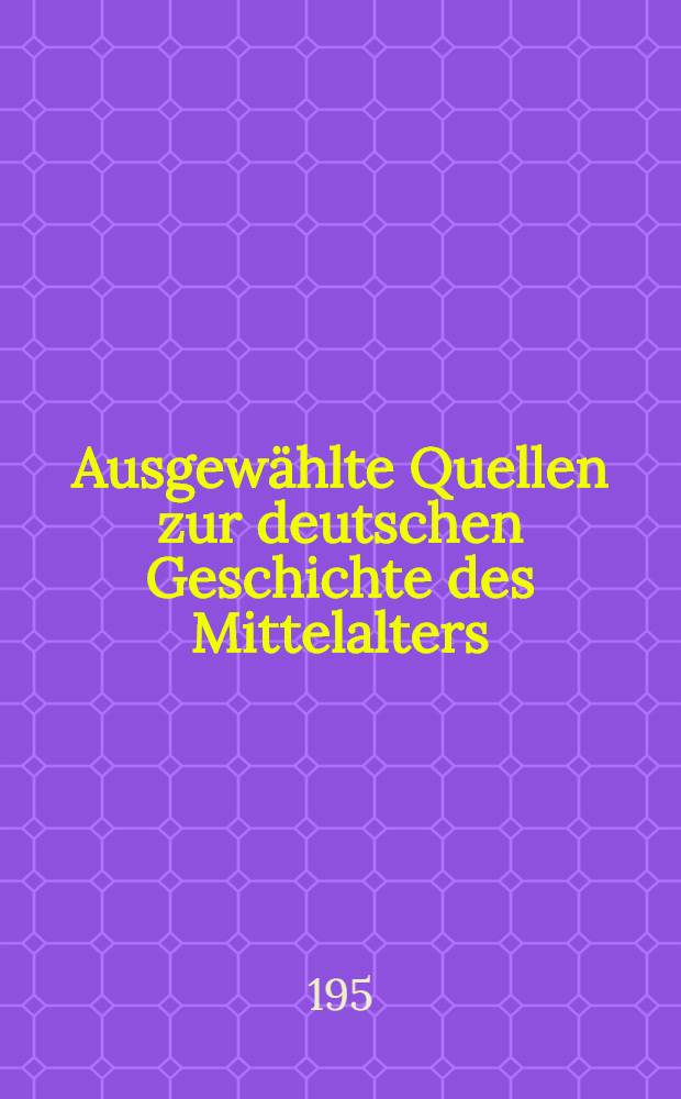 Ausgewählte Quellen zur deutschen Geschichte des Mittelalters : Freiherr vom Stein-Gedächtnisausgabe