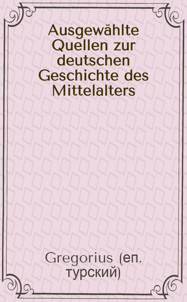 Ausgewählte Quellen zur deutschen Geschichte des Mittelalters : Freiherr vom Stein-Gedächtnisausgabe. Bd. 2 : Zehn Bücher Geschichten