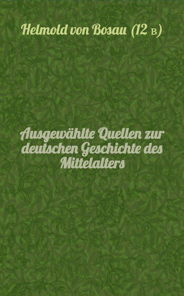 Ausgewählte Quellen zur deutschen Geschichte des Mittelalters : Freiherr vom Stein-Gedächtnisausgabe. Bd. 19 : Slawenchronik