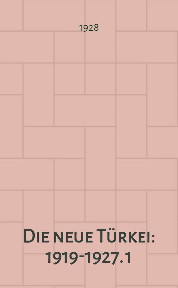 Die neue T&uuml;rkei : 1919-1927. [1] : Der Weg zur Freiheit 1919-1920