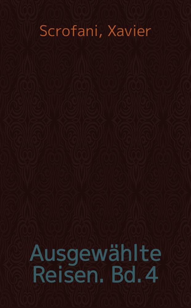 Ausgewählte Reisen. Bd. 4 : Xavier Scrofani's Reise in Griechenland
