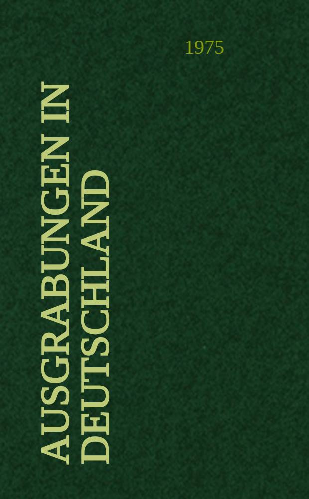 Ausgrabungen in Deutschland : Gefördert von der Deutschen Forschungsgemeinschaft 1950-1975