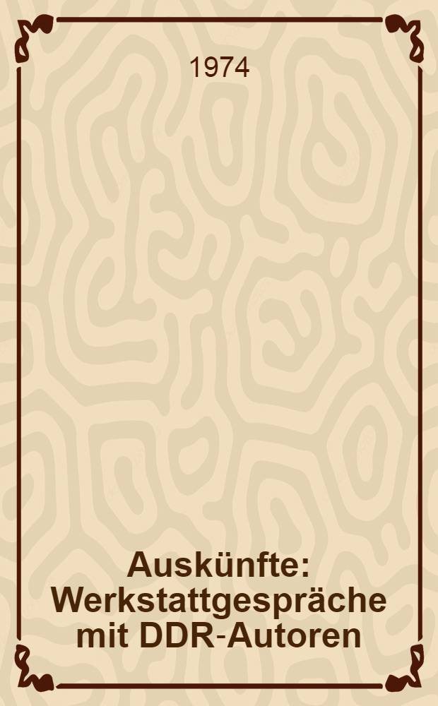 Auskünfte : Werkstattgespräche mit DDR-Autoren